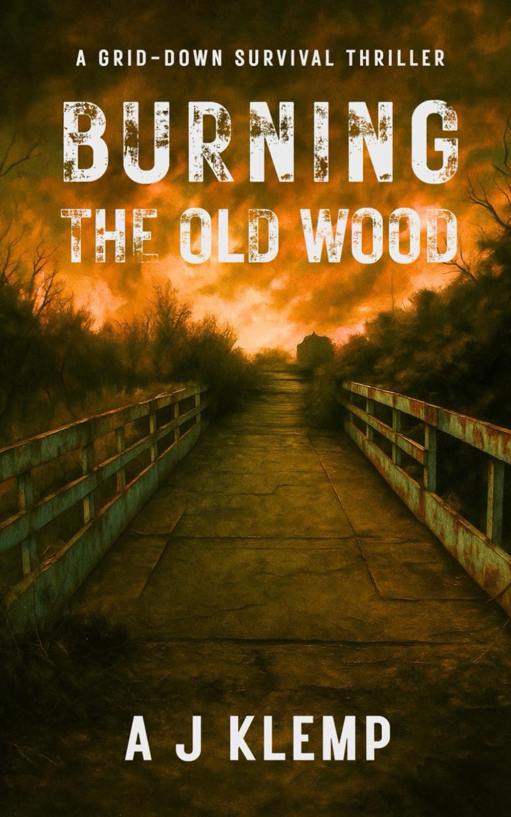 Burning The Old Wood: A Grid Down Survival Thriller