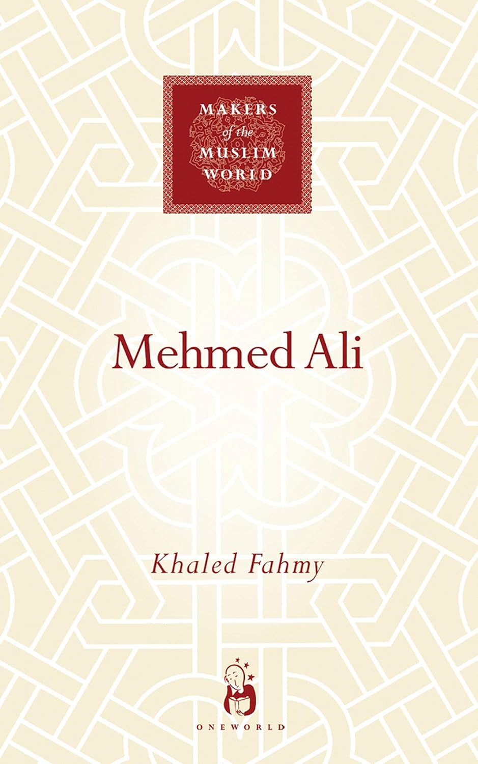 Mehmed Ali From Ottoman Governor to Ruler of Egypt (Makers of the