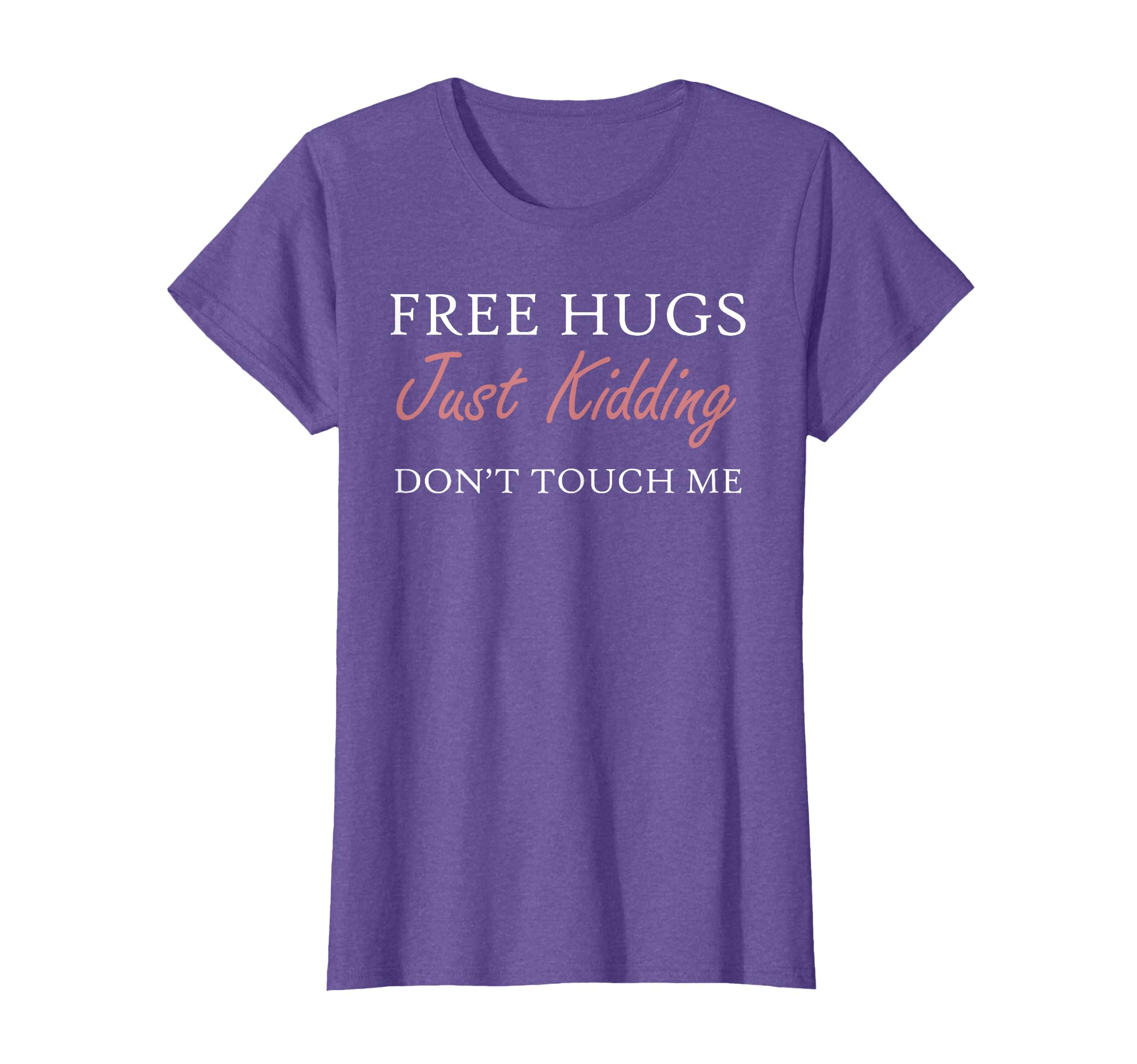 Womens Funny Sarcastic Free Hugs Just Kidding Don't Touch Me T-Shirt