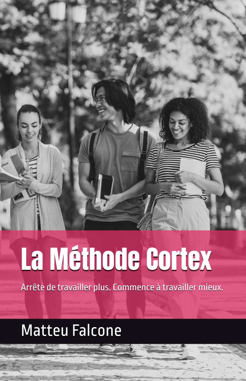 La Méthode Cortex: Arrête de travailler plus. Commence à travailler mieux.