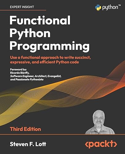 Functional Python Programming - Third Edition: Use a functional approach to write succinct, expressive, and efficient Python code