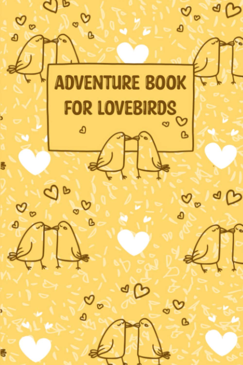 Adventure Book for Lovebirds: Challenge Yourself and Your Partner to Creating and Completing a To Do List With You and Record Your Adventures