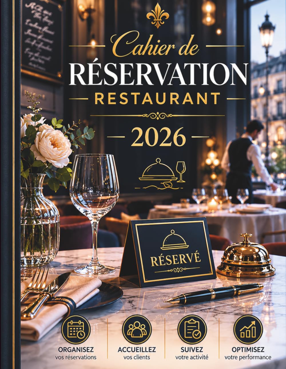Cahier de Réservation Restaurant 2026: Carnet d'organisation quotidien pour le suivi des tables et des couverts • Services du midi et du soir