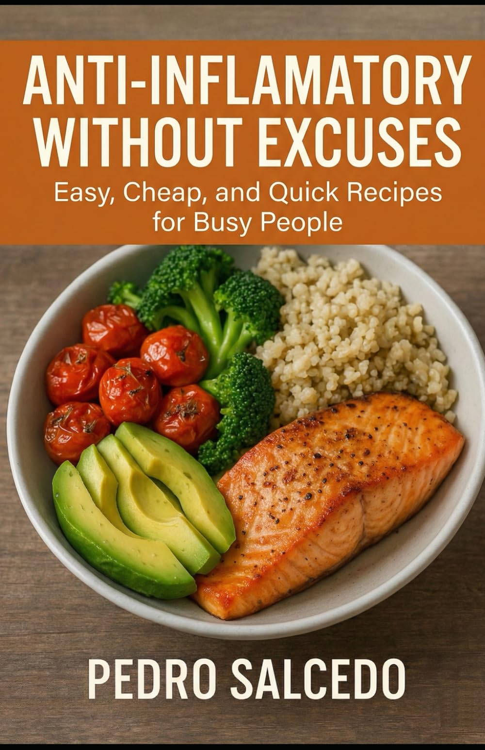 Anti-Inflammatory Without Excuses: Easy, Cheap, and Quick Recipes for Busy People (Cocina y Repostería)