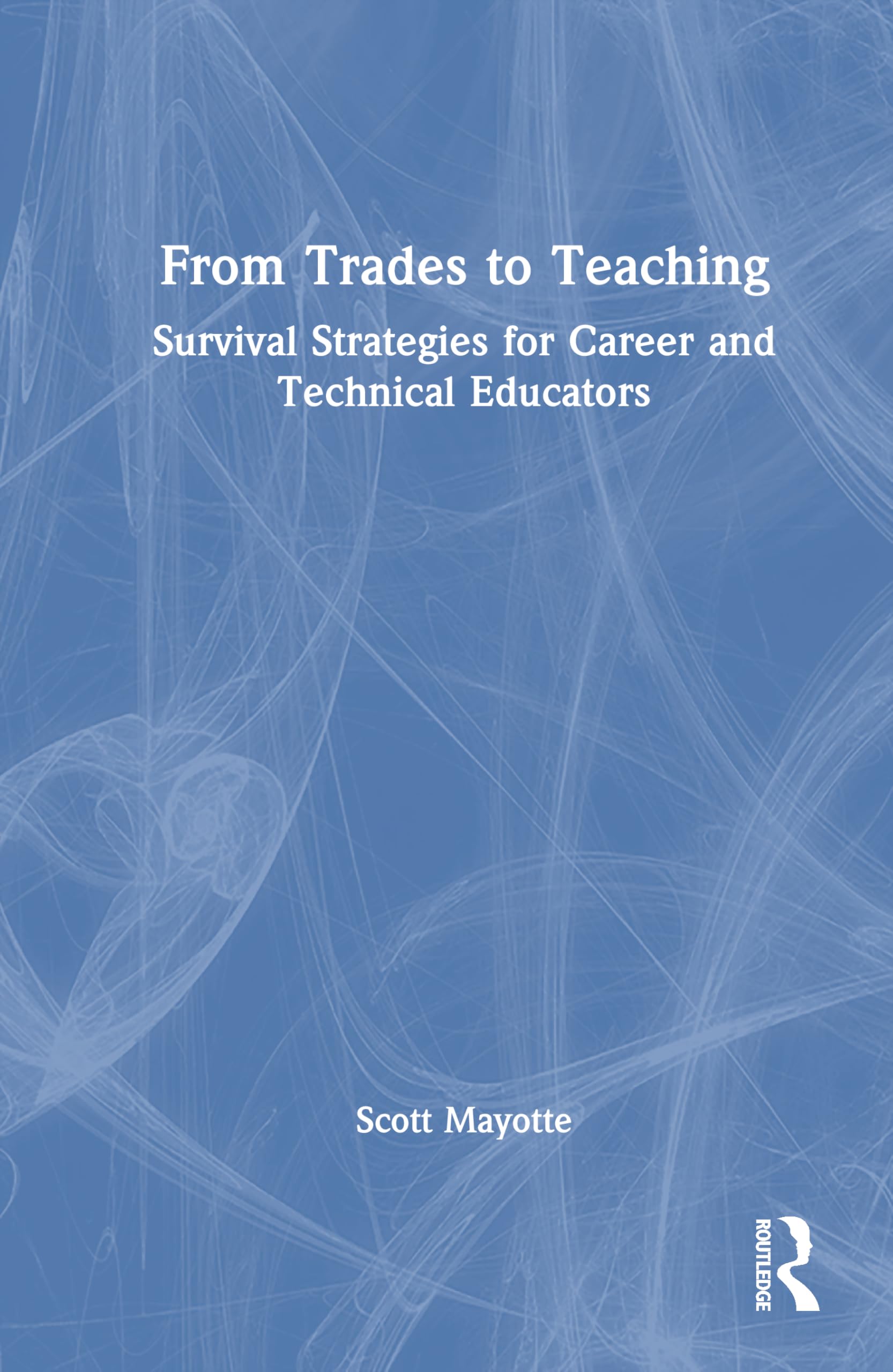 From Trades to Teaching: Survival Strategies for Career and Technical Educators