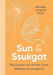 Sun & Ssukgat: An Inspiring Self-Help Guide with a Holistic Approach, Start Your Journey to Wellness Today