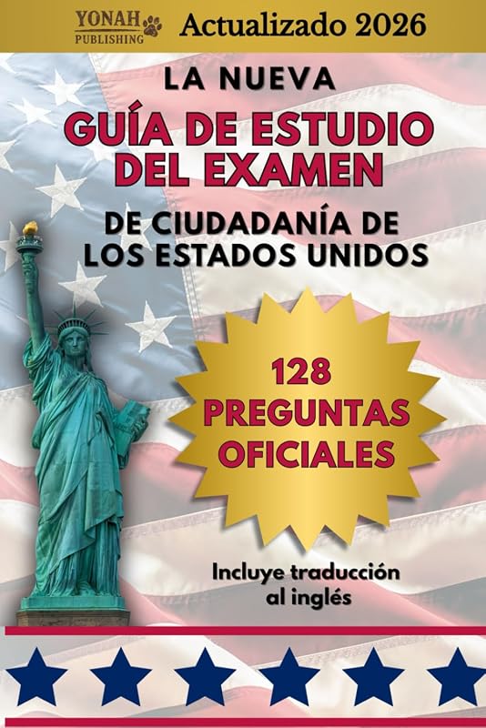 La Nueva Guía de Estudio del Examen de ciudadanía de los Estados Unidos:128 Preguntas Oficiales: Incluye traducción al inglés (Spanish Edition)