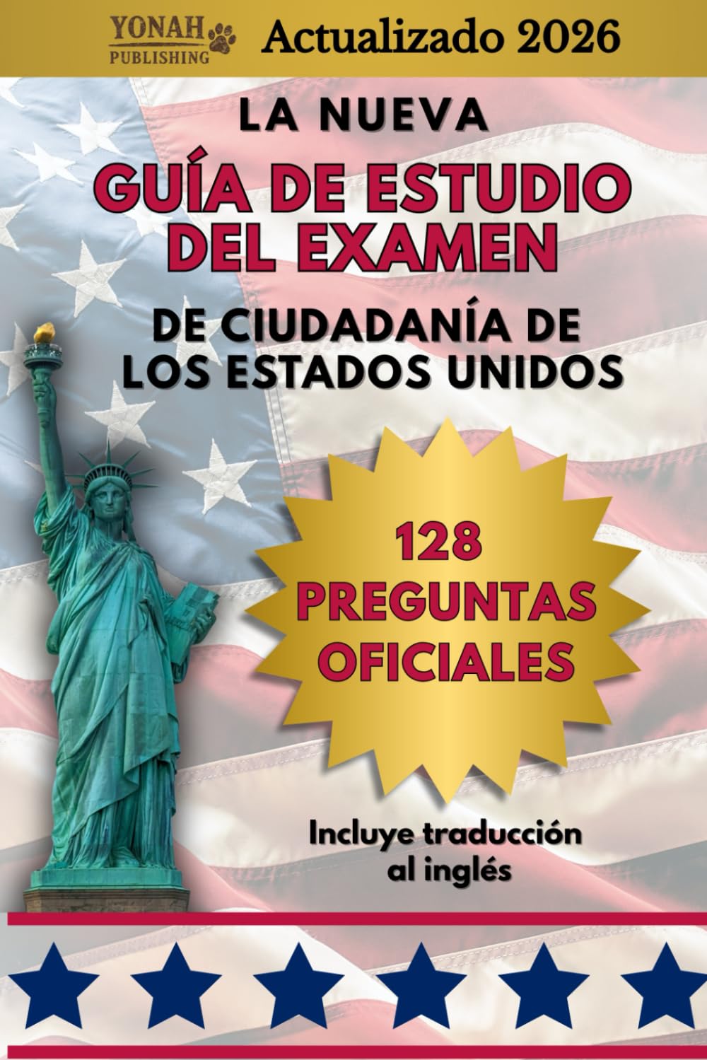 La Nueva Guía de Estudio del Examen de ciudadanía de los Estados Unidos:128 Preguntas Oficiales: Incluye traducción al inglés