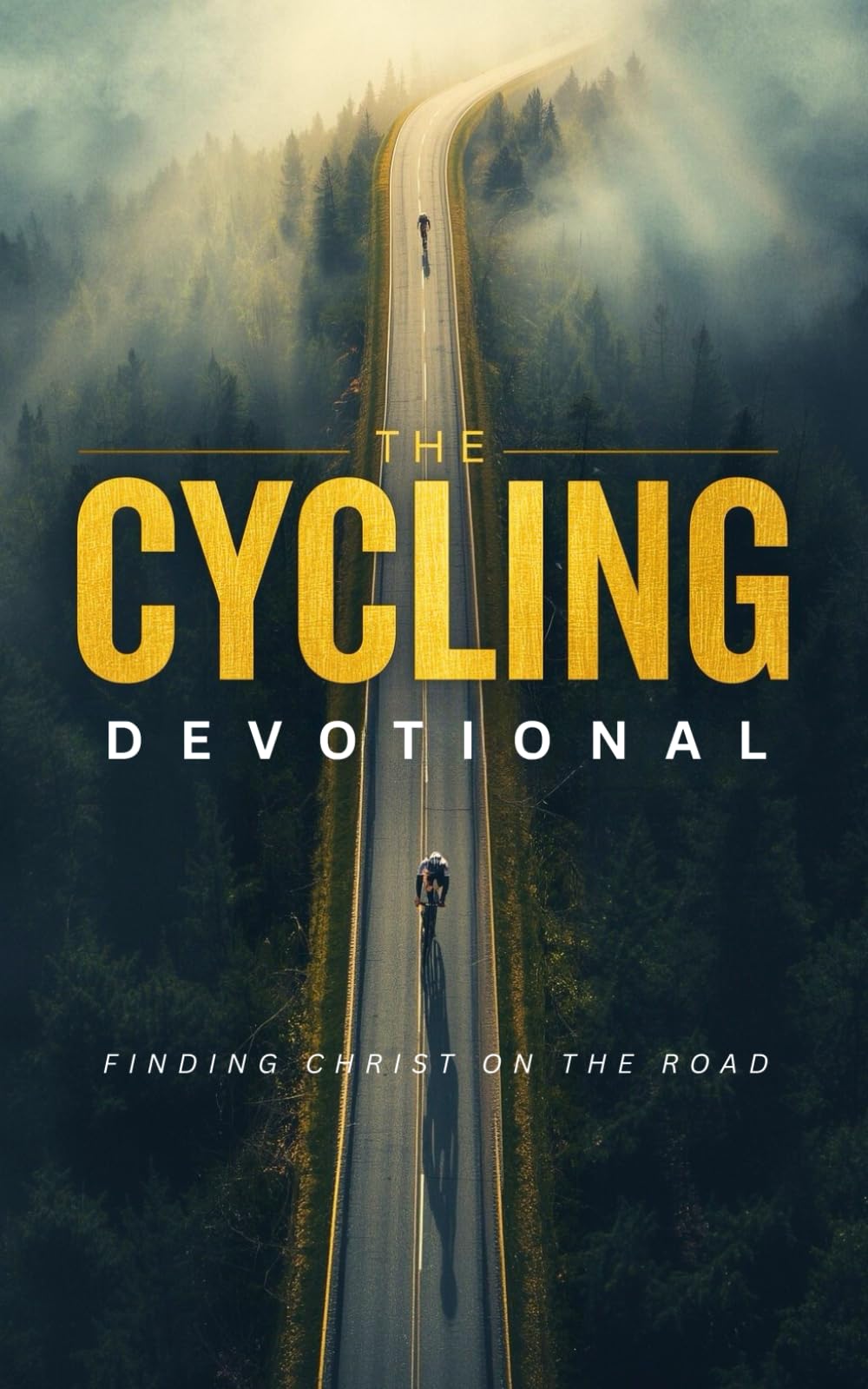 The Cycling Devotional: 40 Powerful Days of Faith, Endurance, and Scriptures for Road Cycling, Mountain Biking, and Endurance Riders Seeking to Grow ... Through Bible Study, Perseverance, and Prayer