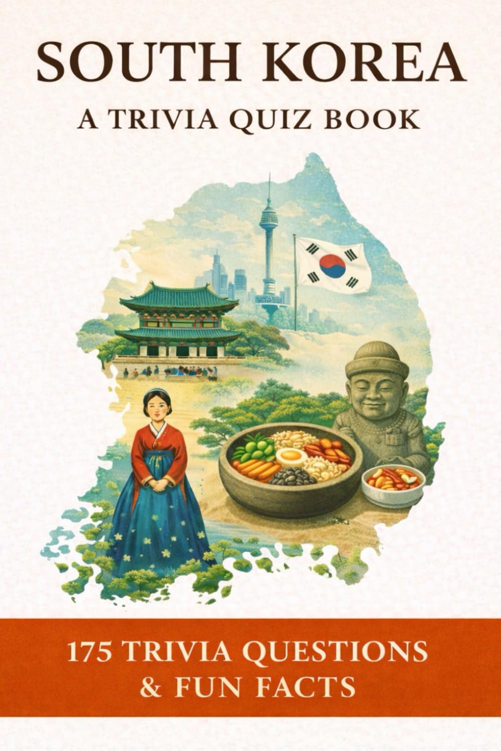 SOUTH KOREA - A Trivia Quiz Book: 175 Trivia Questions & Fun Facts