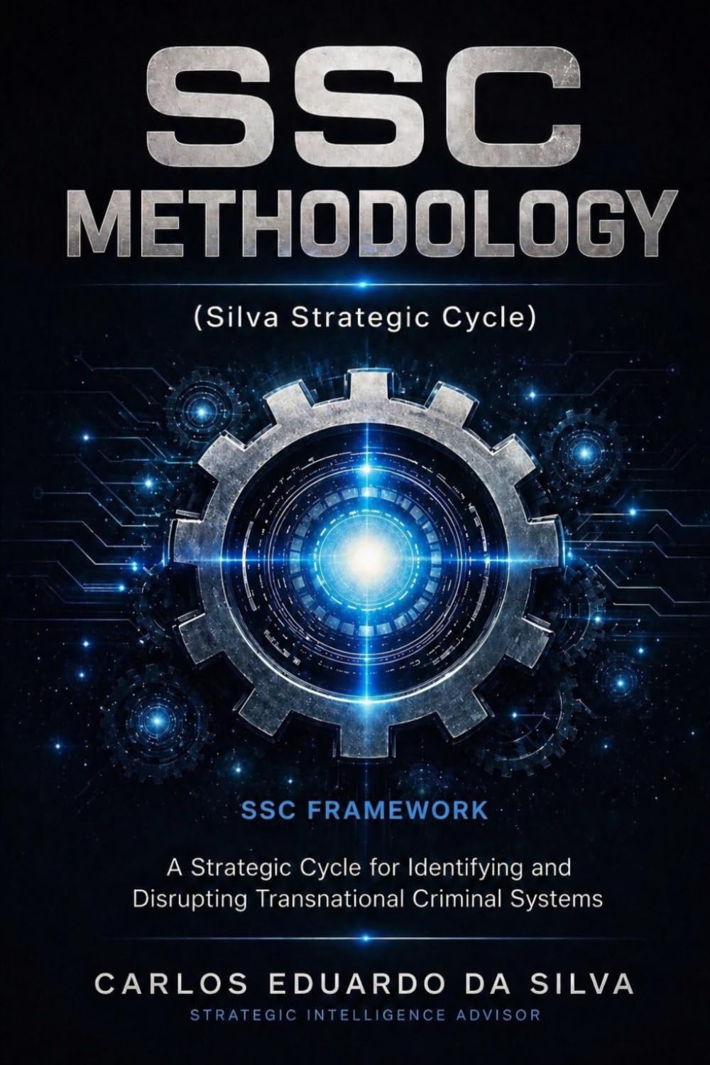 SSC FRAMEWORK Silva Strategic Cycle: A Strategic Cycle for Identifying and Disrupting Transnational Criminal Systems
