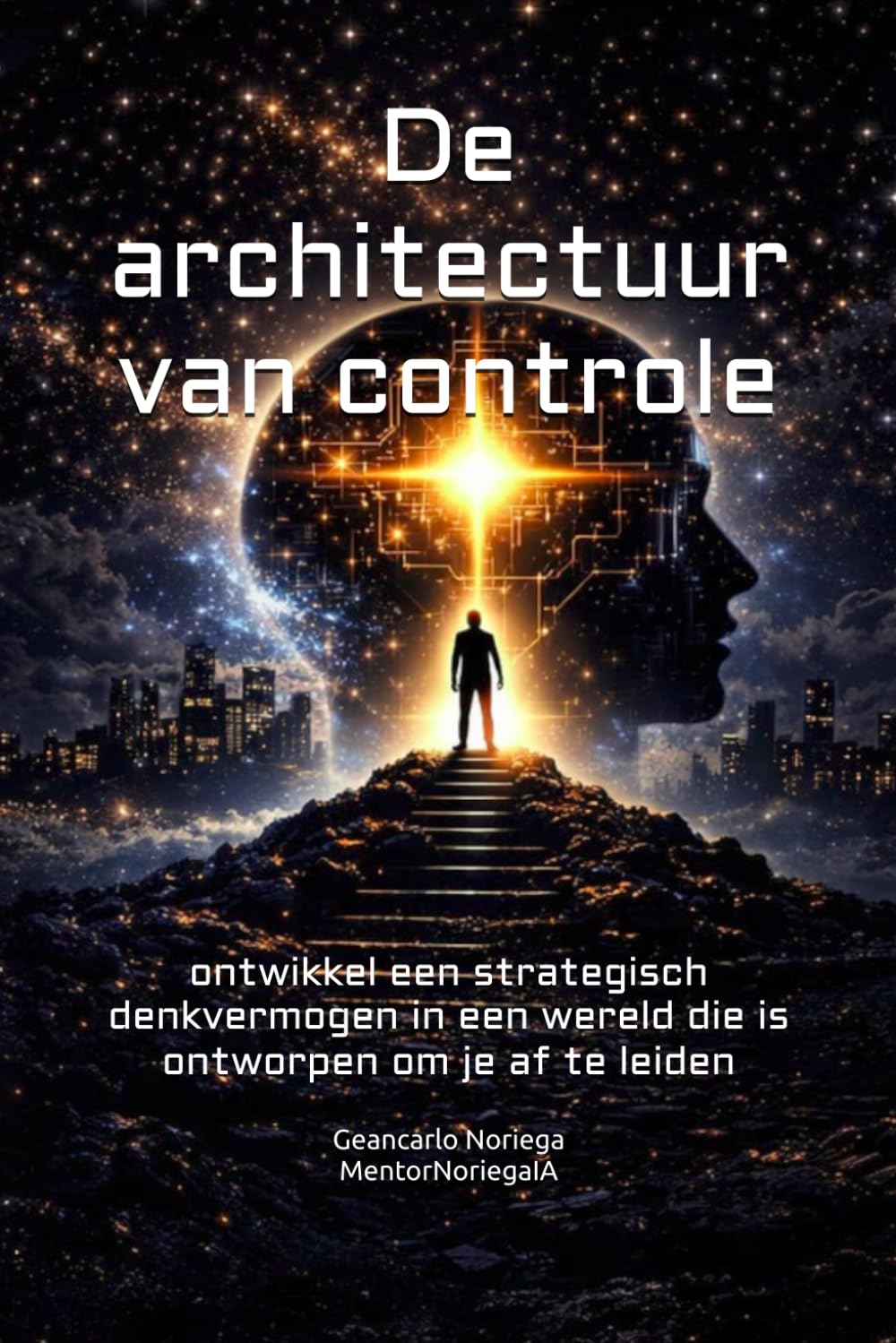 De architectuur van controle: ontwikkel een strategisch denkvermogen in een wereld die is ontworpen om je af te leiden