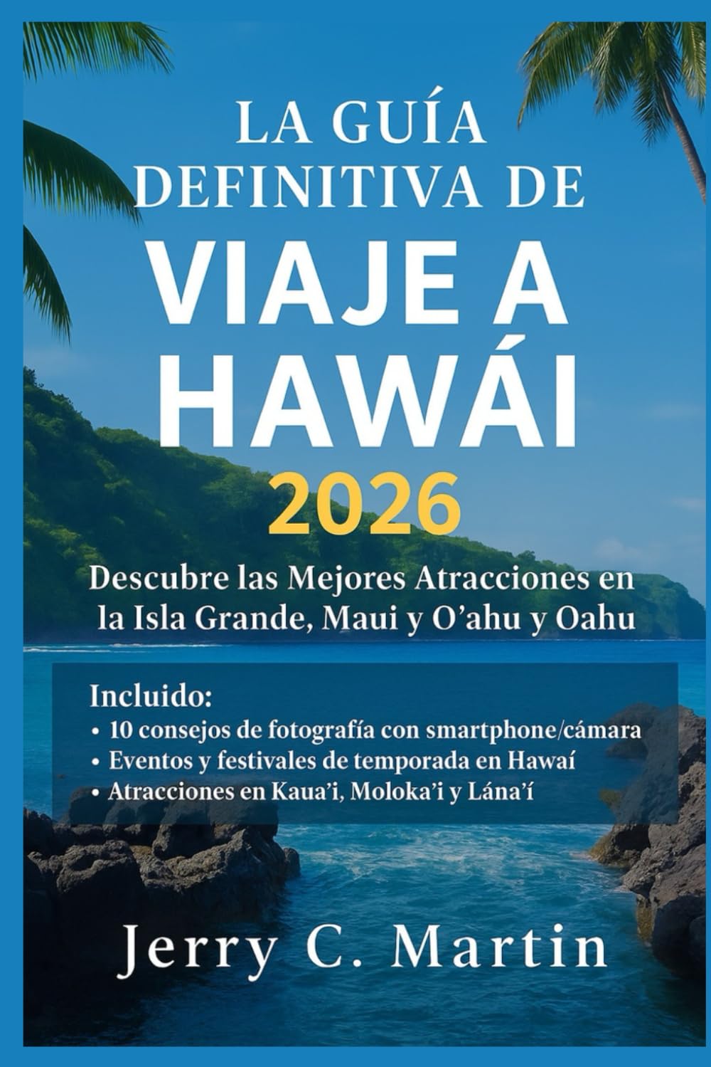 La Guía Definitiva de Viajes a Hawái 2026: Descubre las Mejores Atracciones Ocultas de la Isla Grande, Maui y Oahu