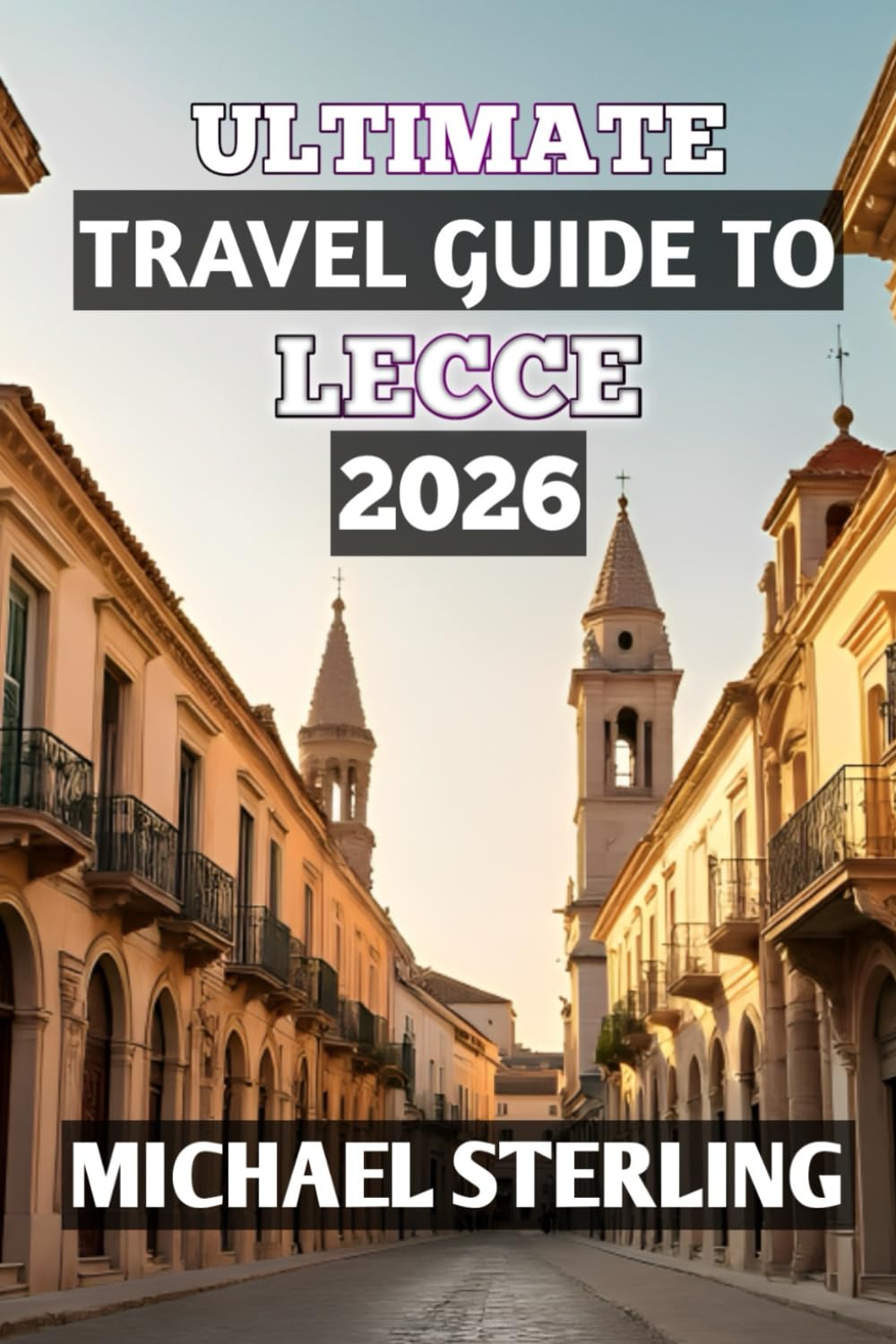 ULTIMATE TRAVEL GUIDE TO LECCE 2026: “Discover the Baroque Jewel of Southern Italy”