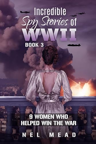 Incredible Spy Stories of WWII: 9 Women who helped Win