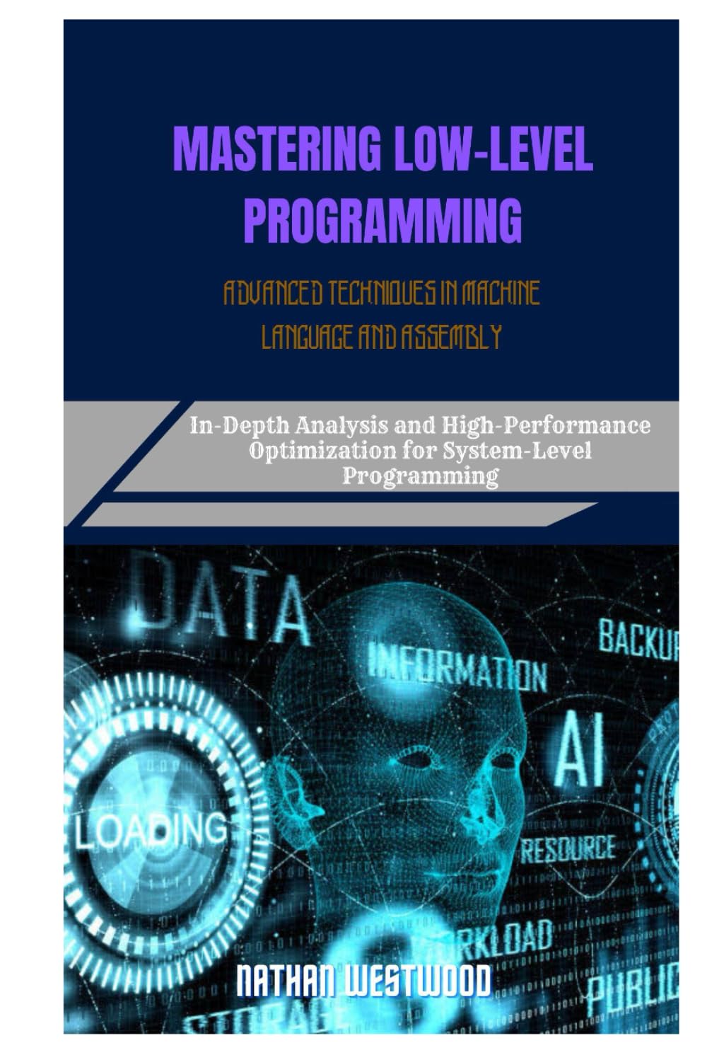 MASTERING LOW-LEVEL PROGRAMMING ADVANCED TECHNIQUES IN MACHINE LANGUAGE AND ASSEMBLY: In-Depth Analysis and High-Performance Optimization for System-Level Programming