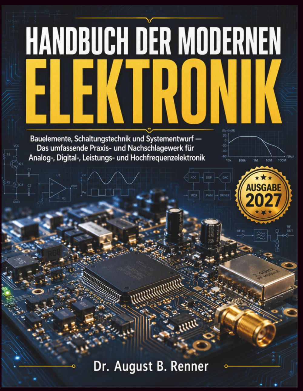 HANDBUCH DER MODERNEN ELEKTRONIK: Bauelemente, Schaltungstechnik und Systementwurf — Das umfassende Praxis- und Nachschlagewerk für Analog-, Digital-, Leistungs- und Hochfrequenzelektronik