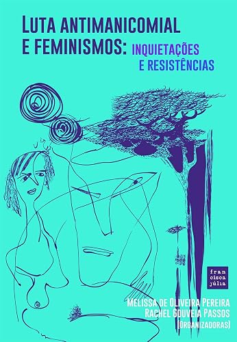 Luta antimanicomial e feminismos: Inquietações e resistências
