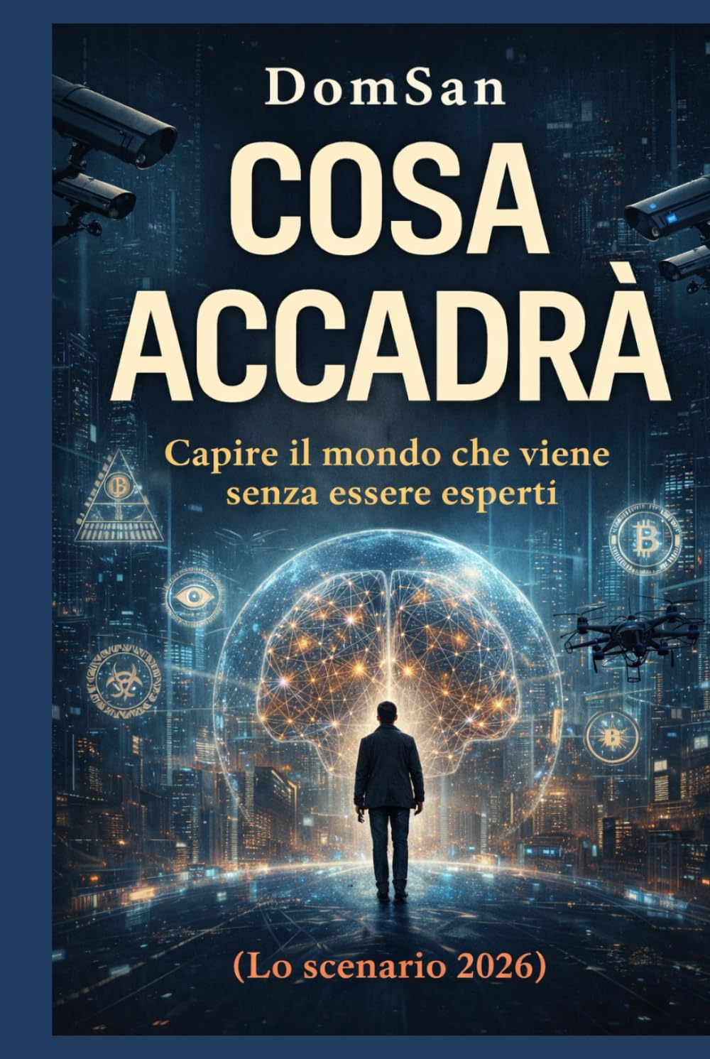 COSA ACCADRÀ: Capire il mondo che viene senza essere esperti (Lo scenario 2026)