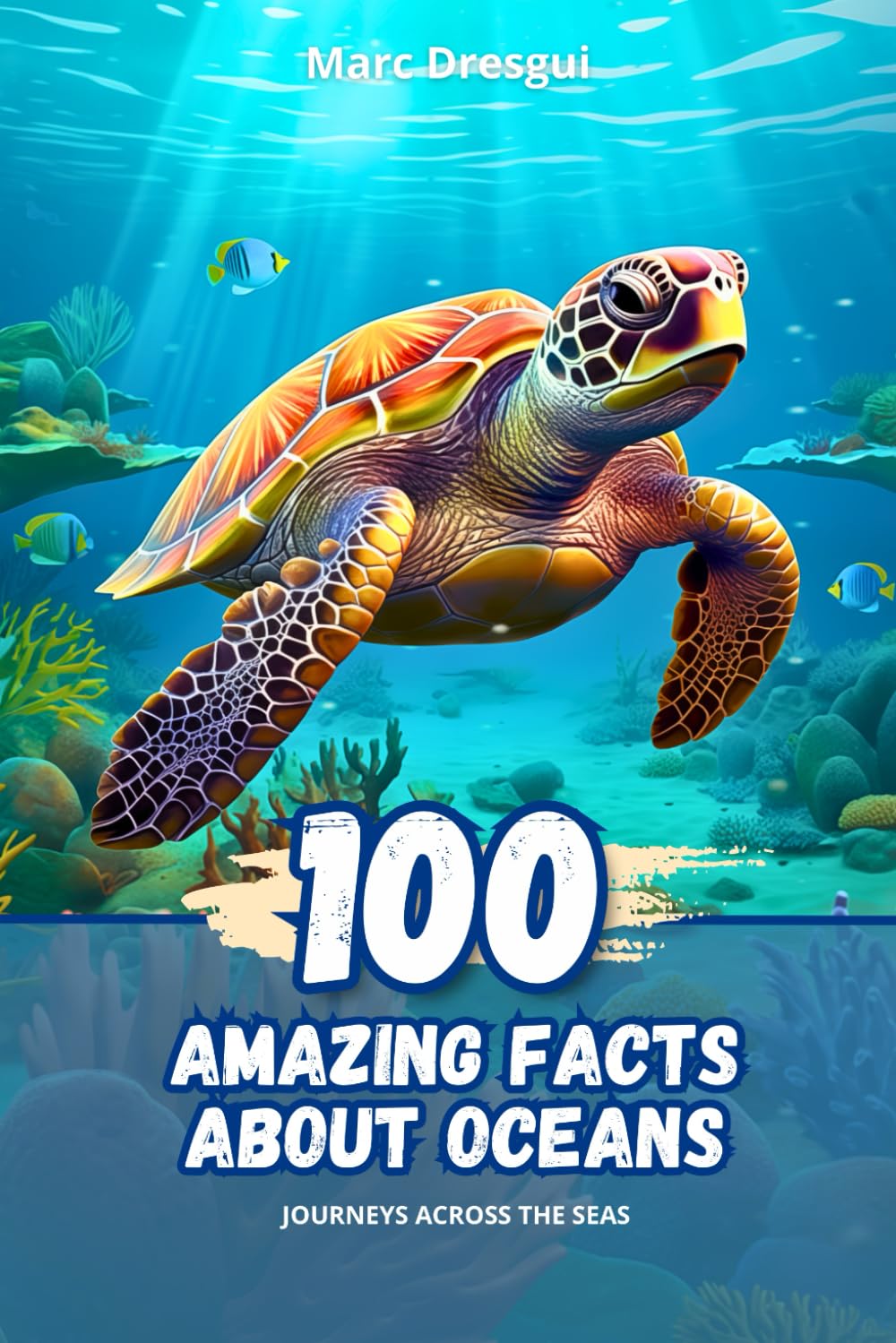100 Amazing Facts about Oceans: Journeys across the Seas