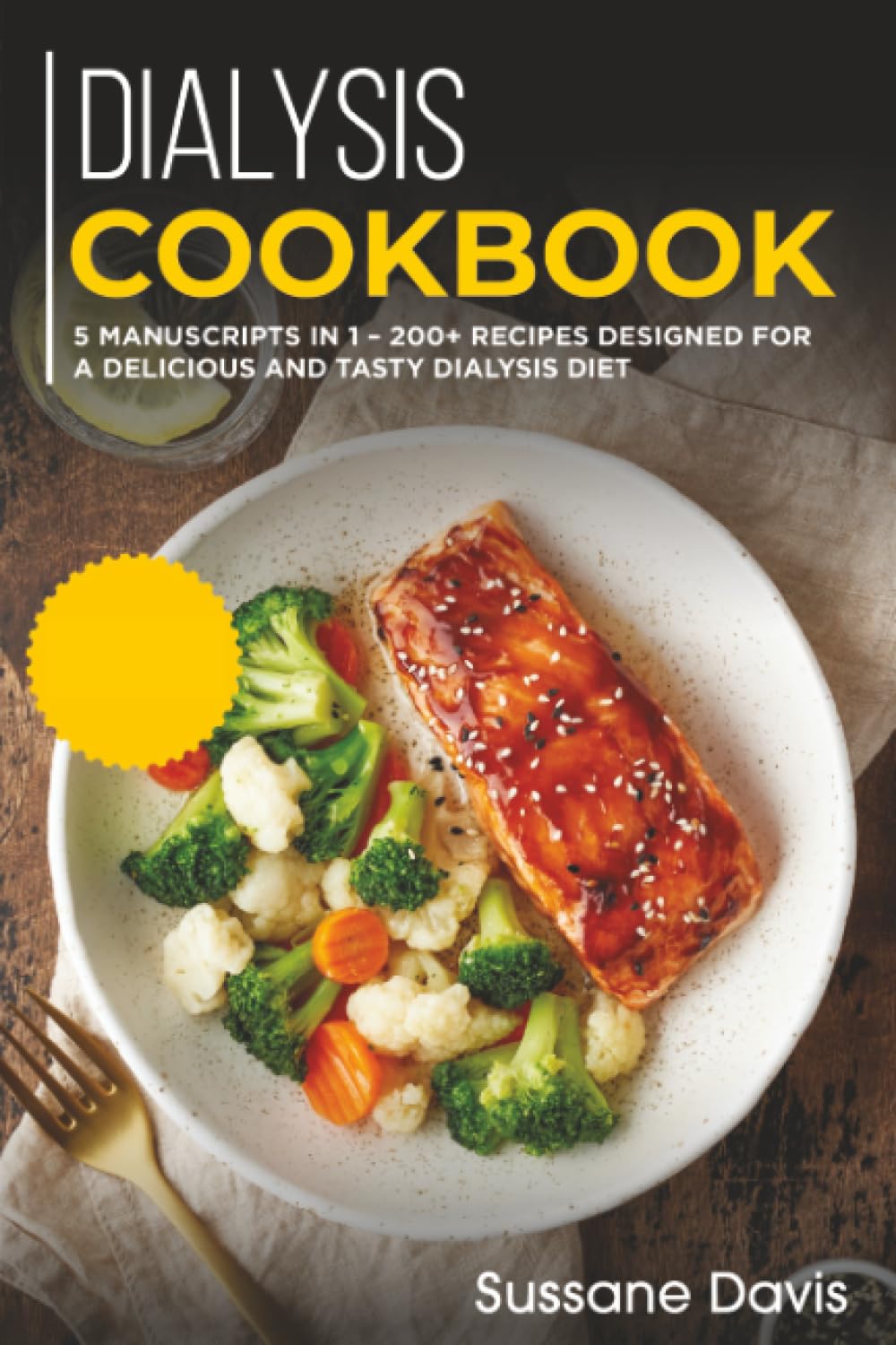 Dialysis Cookbook: 5 Manuscripts in 1 – 200+ Recipes designed for a delicious and tasty Dialysis diet