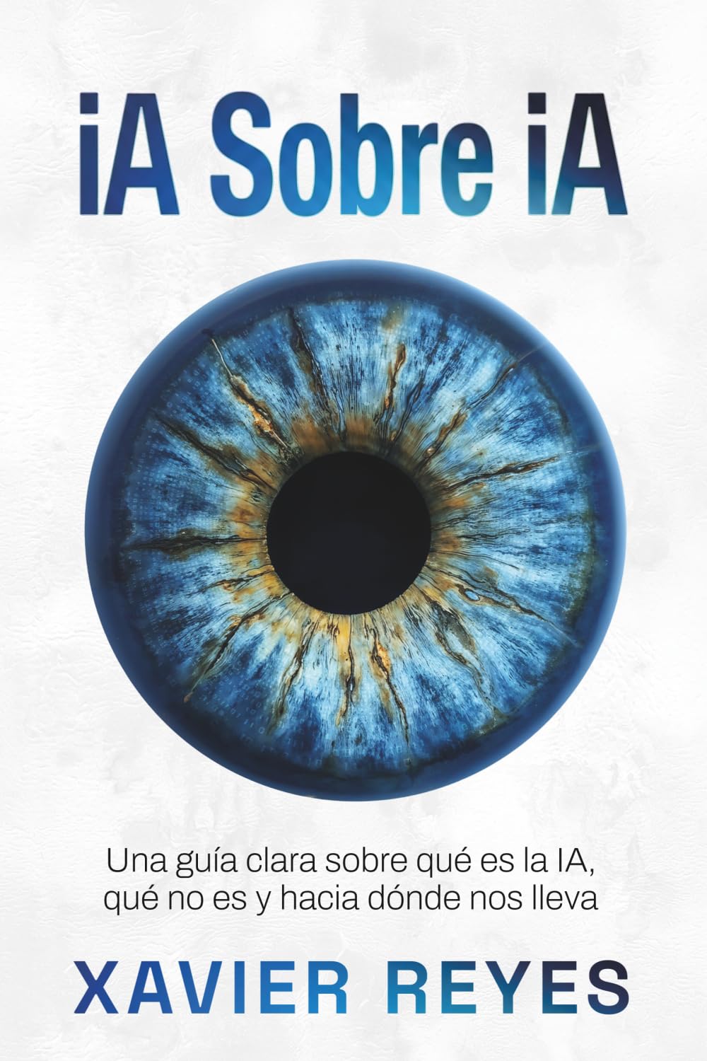 iA sobre iA: Una guía clara sobre qué es la IA, qué no es y hacia dónde nos lleva