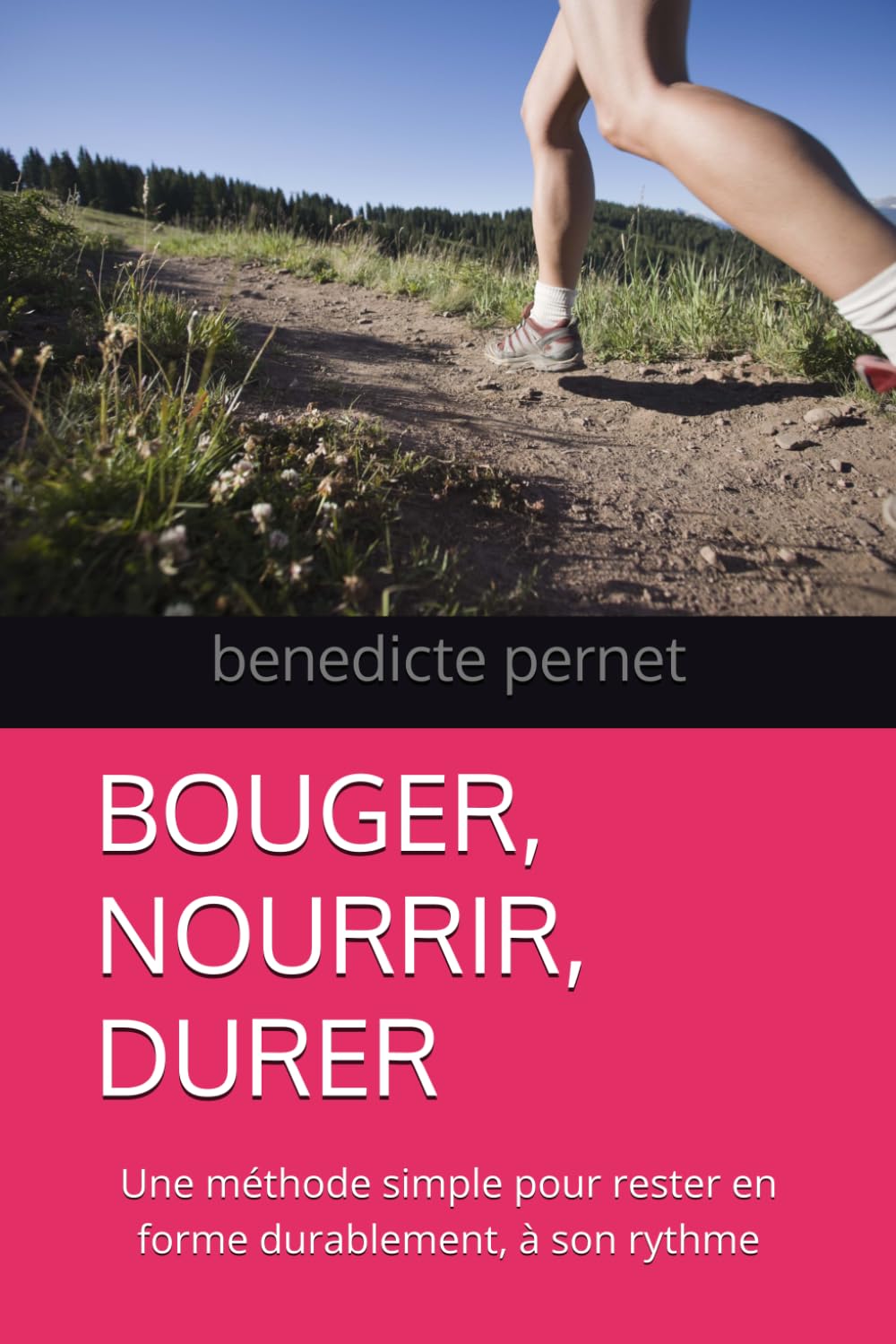 BOUGER, NOURRIR, DURE: Une méthode simple pour rester en forme durablement, à son rythme