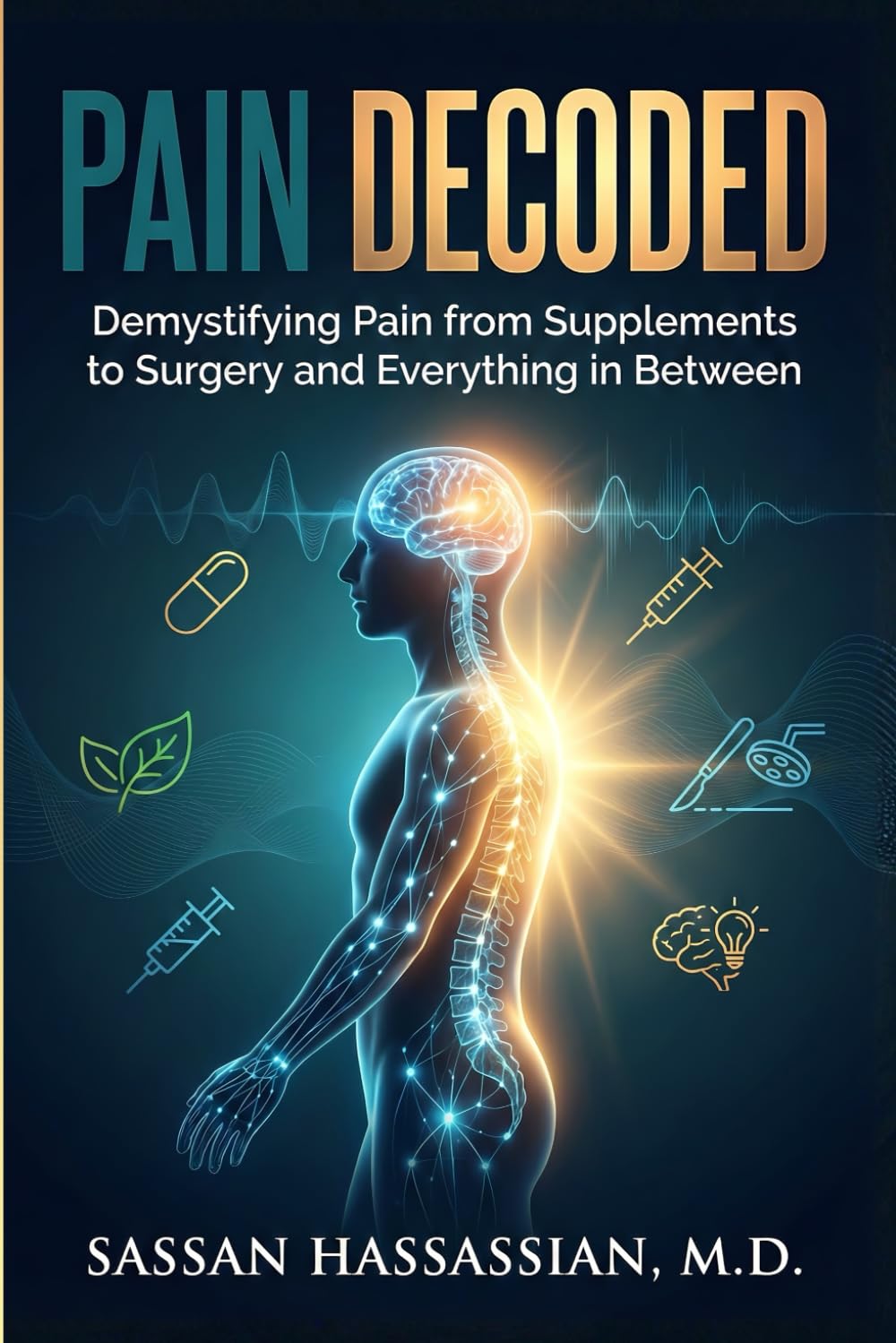 Pain Decoded: Demystifying Pain from Supplements to Surgery and Everything in Between      Paperback – March 1, 2026