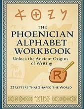 The Phoenician Alphabet Workbook: Unlock the Ancient Origins of Writing: Learn to Write the 22 Ancient Letters and Practice the Ancient Phoenician ... Pronunciation Support & Cultural Context