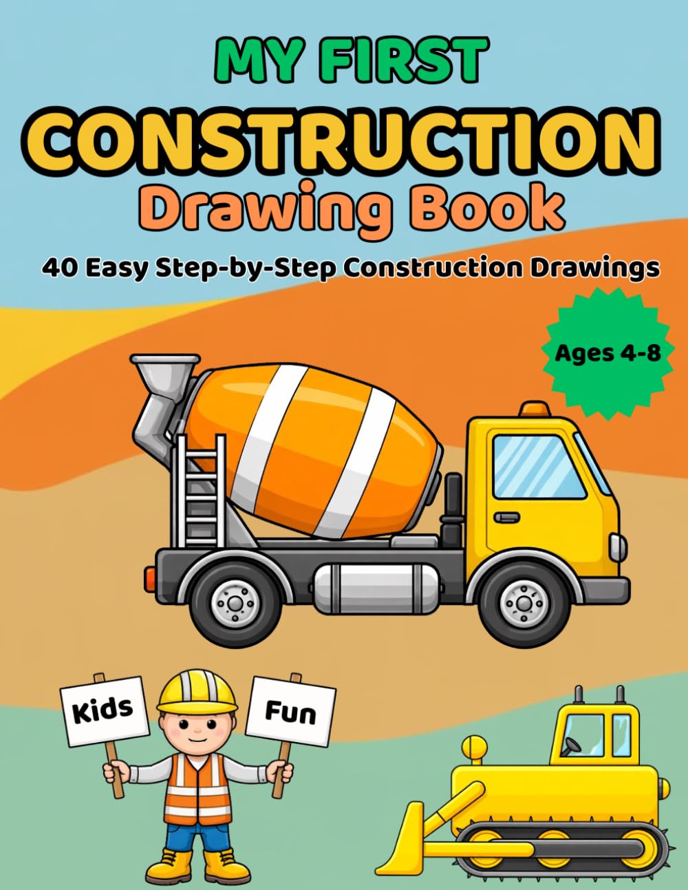 My First Construction Drawing Book: A Fun Step-by-Step Guide to Drawing Cute Construction Images for Kids Ages 4–8