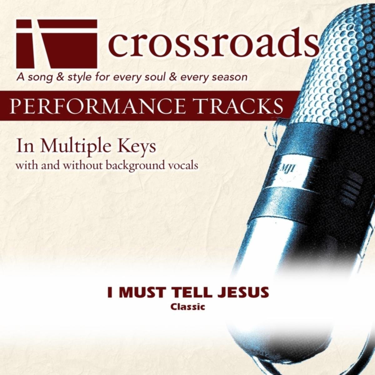 I Must Tell Jesus (Performance Track)