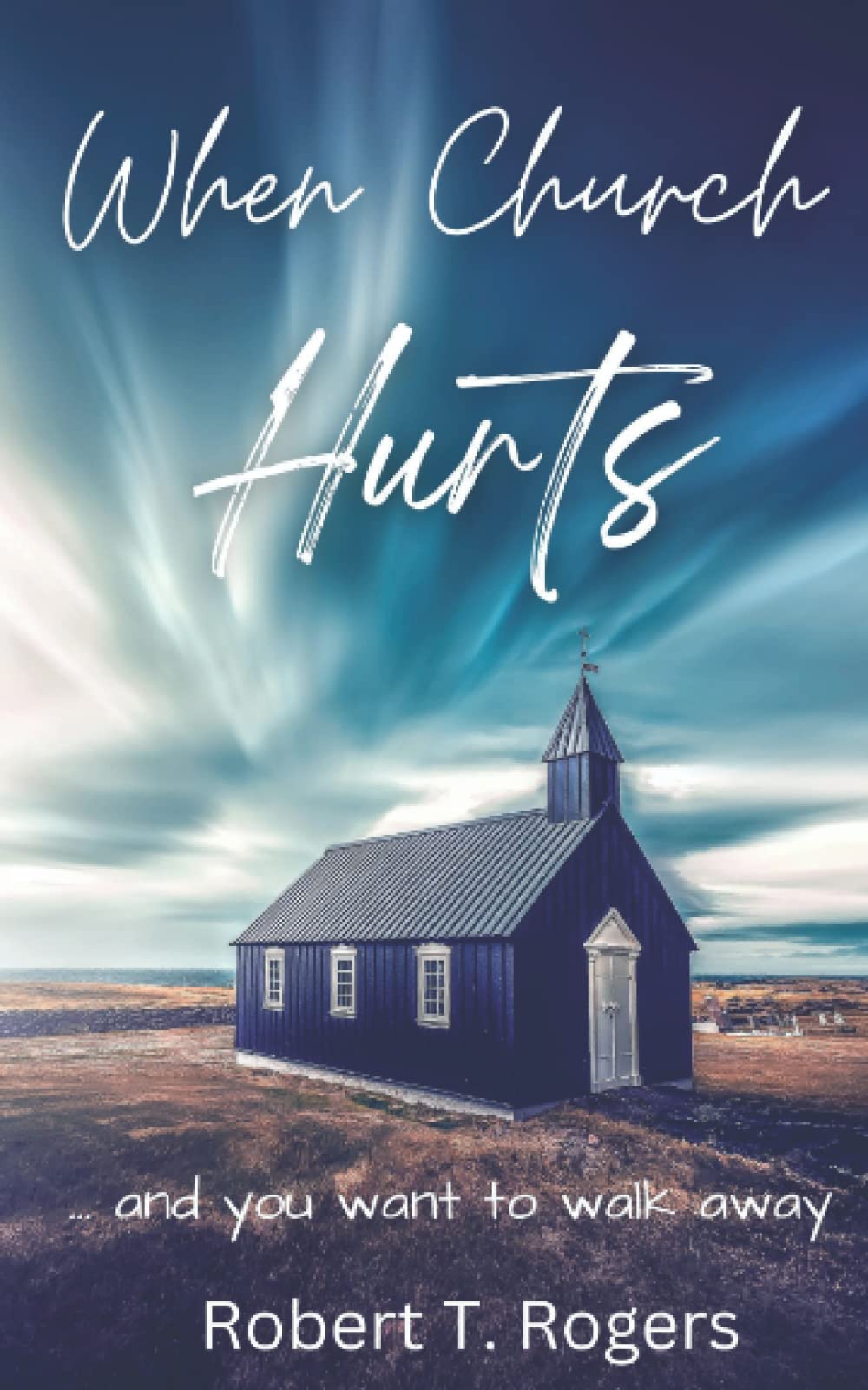 When Church Hurts: ... and you want to walk away