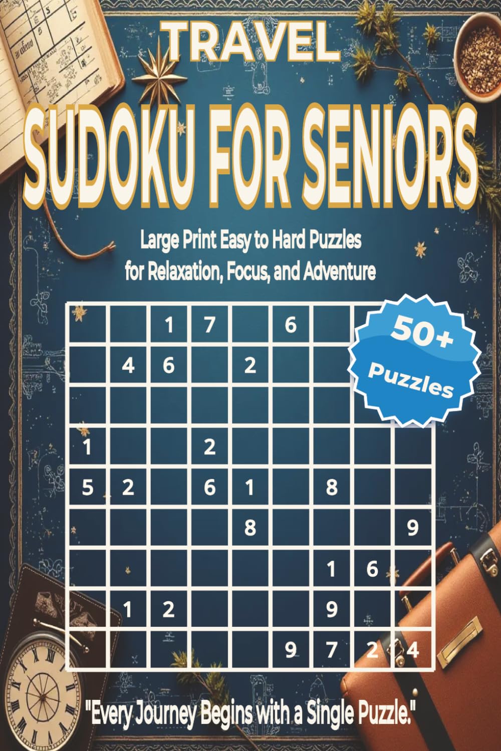 TRAVEL SUDOKU FOR SENIORS: Large Print Sudoku Puzzles for Seniors to Stay Sharp While Traveling, Relaxing, and Exploring. 6x9 inches. 110 pages. 50+ Puzzles, Solutions Included