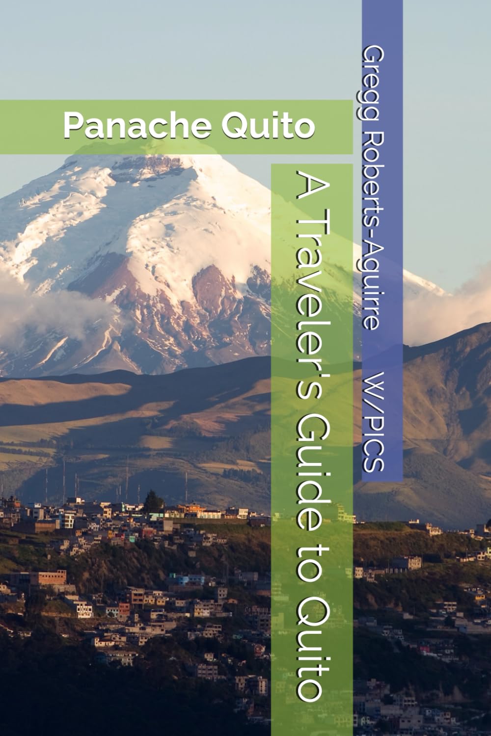 A Traveler's Guide to Quito: Panache Quito (Panache Travel Guides with Pictures)
