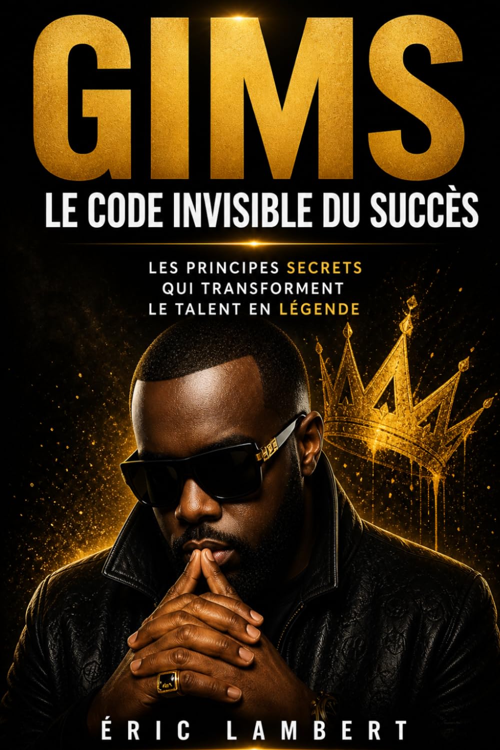 Gims - Le Code Invisible du Succès: Ce que l'on ne te dira jamais sur son ascension
