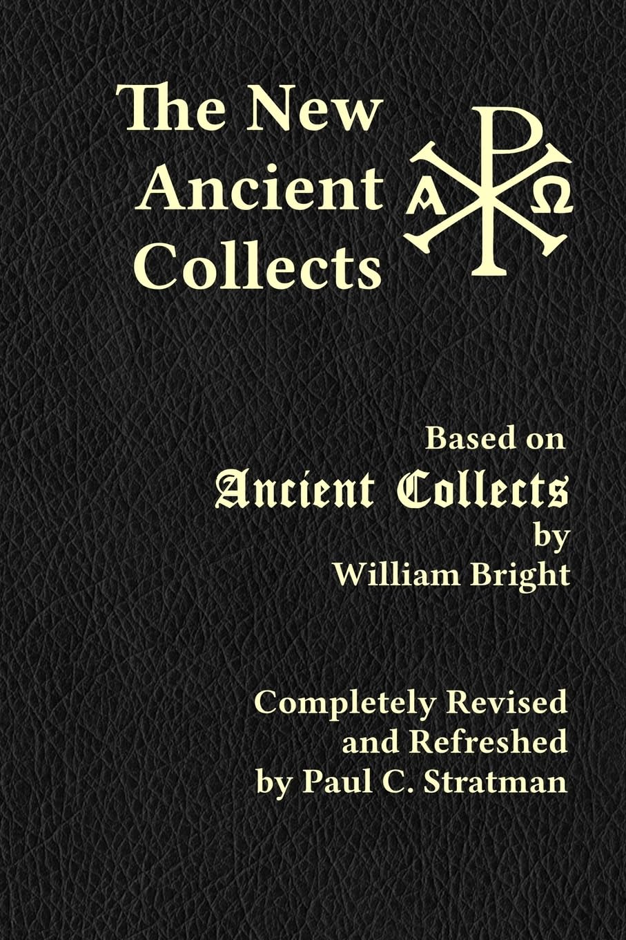 The New Ancient Collects (A Collection of Prayers: Scholars' Series)