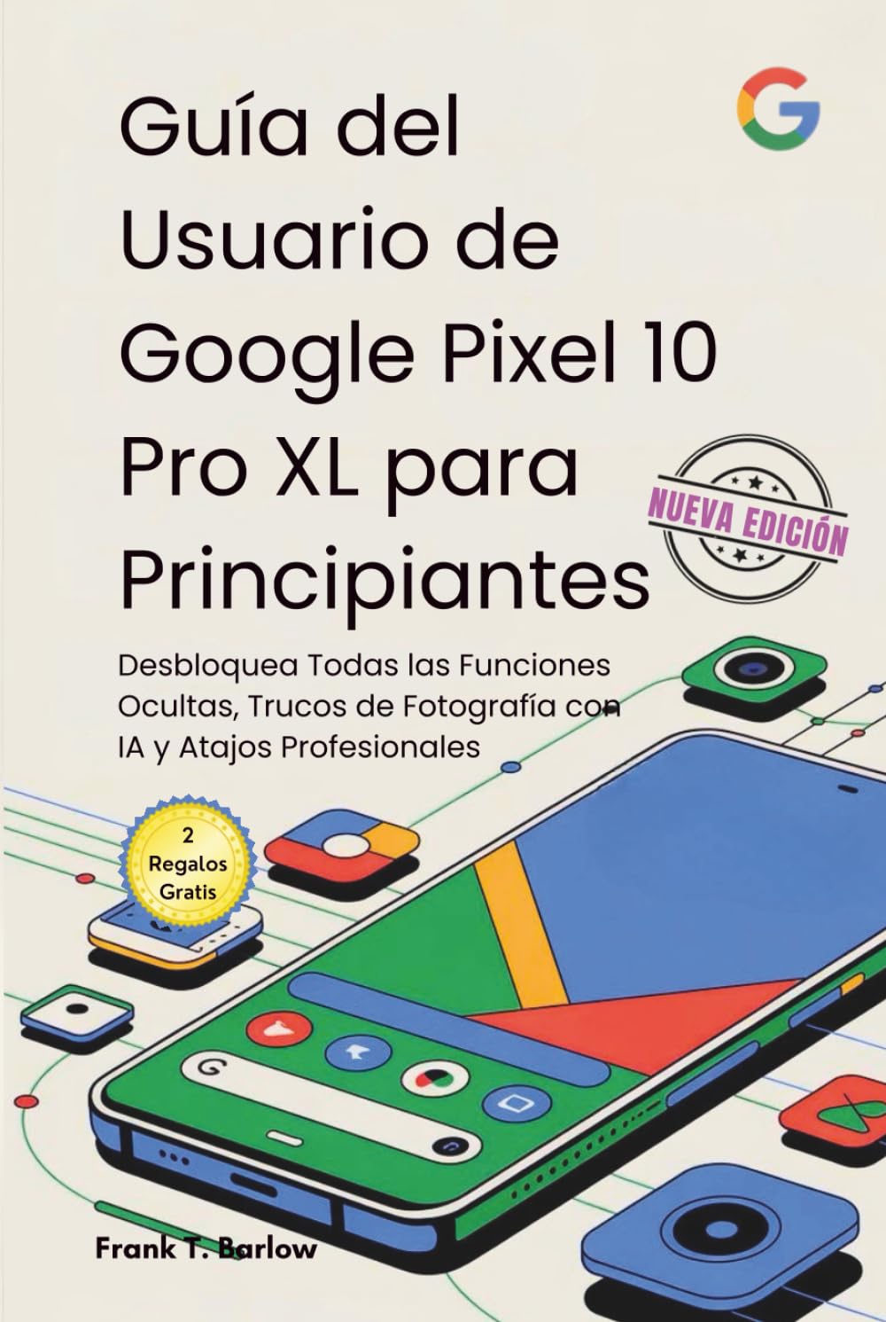 Guía del Usuario de Google Pixel 10 Pro XL para Principiantes: Desbloquea Todas las Funciones Ocultas, Trucos de Fotografía con IA y Atajos Profesionales