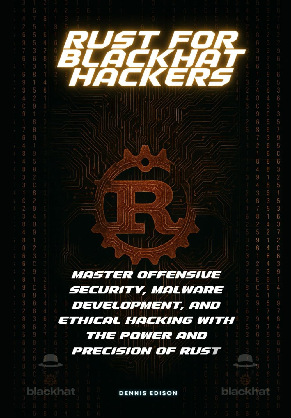 Rust for Blackhat Hackers: Master Offensive Security, Malware Development, and Ethical Hacking with the Power and Precision of Rust