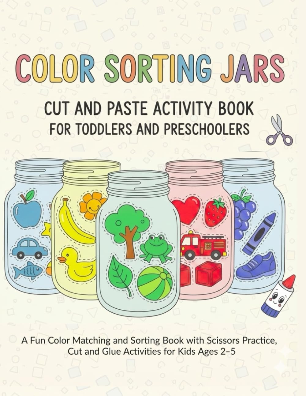 Color Sorting Jars: Cut and Paste Activity Book for Toddlers and Preschoolers: A Fun Color Matching and Sorting Book with Scissors Practice, Cut and Glue Activities for Kids Ages 2–5