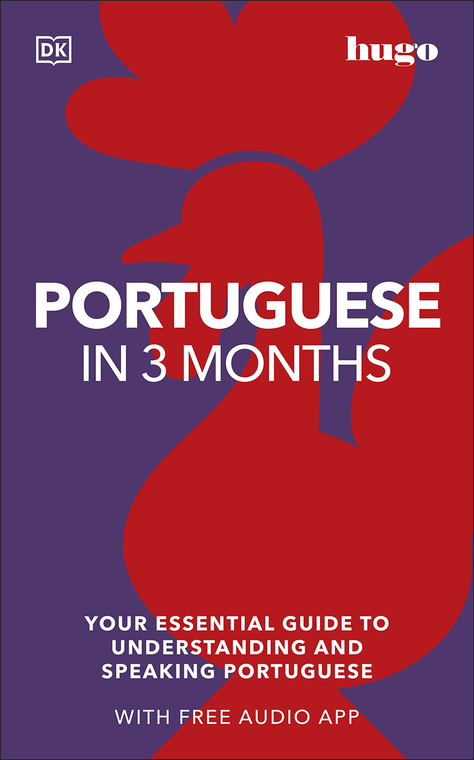 Portuguese in 3 Months with Free Audio App: Your Essential Guide to Understanding and Speaking Portuguese (DK Hugo in 3 Months Language Learning Courses)