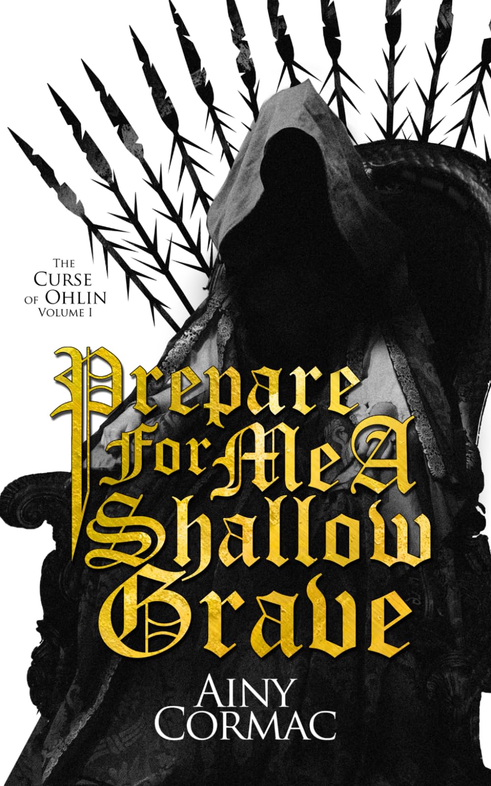 Prepare For Me A Shallow Grave: 1 (The Curse of Ohlin: A Confession in Three Volumes)