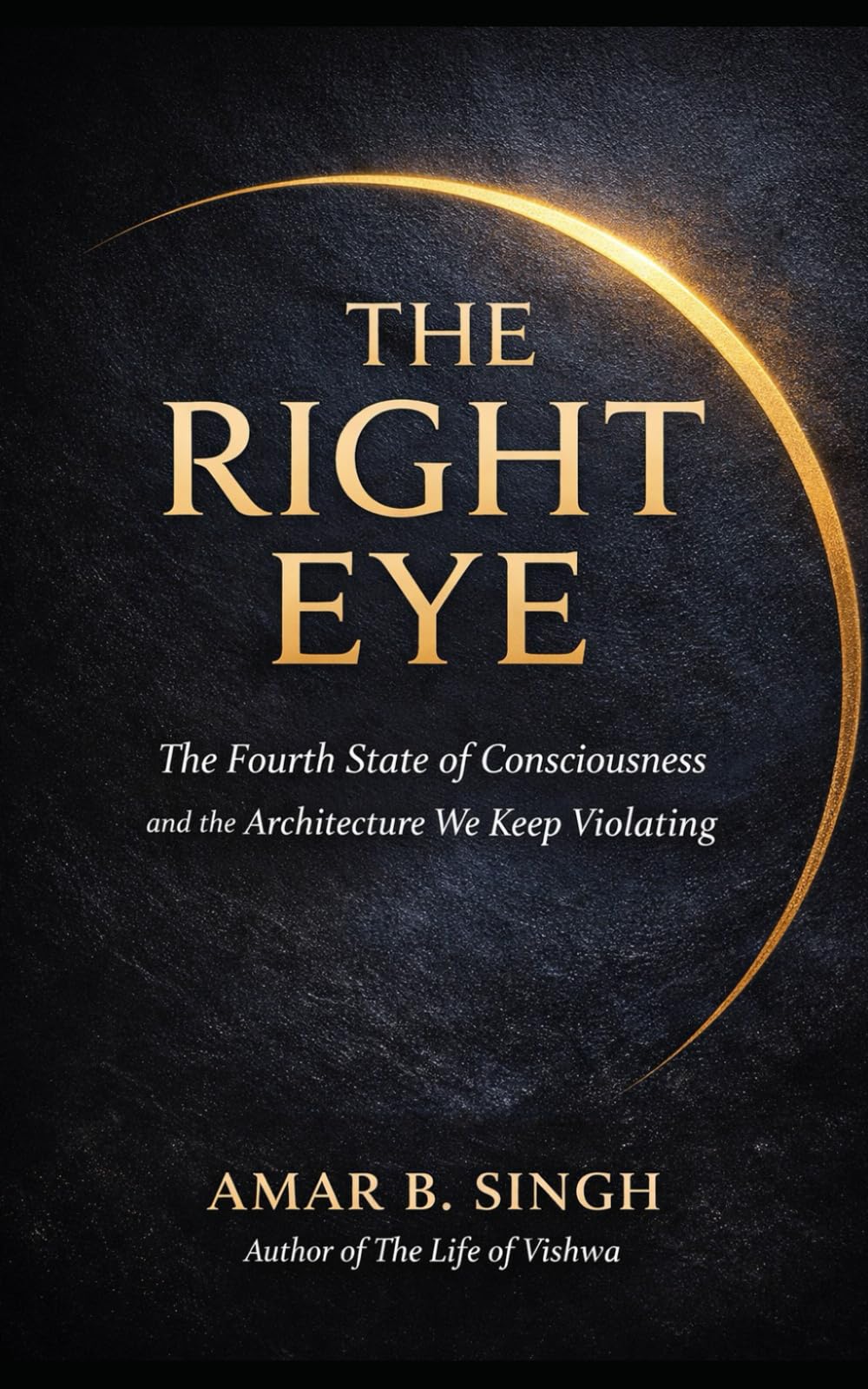 The Right Eye: The Fourth State of Consciousness and the Architecture We Keep Violating