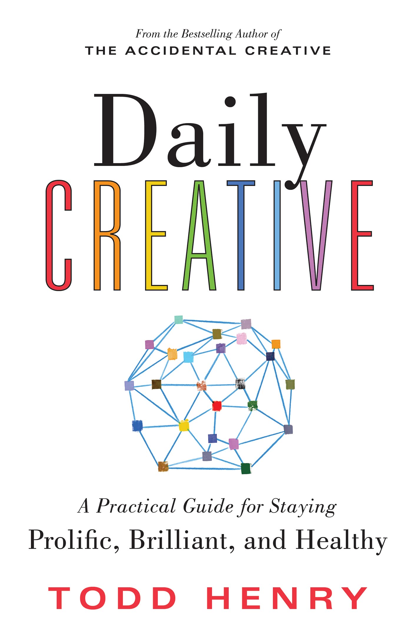 Daily Creative: A Practical Guide for Staying Prolific, Brilliant, and Healthy