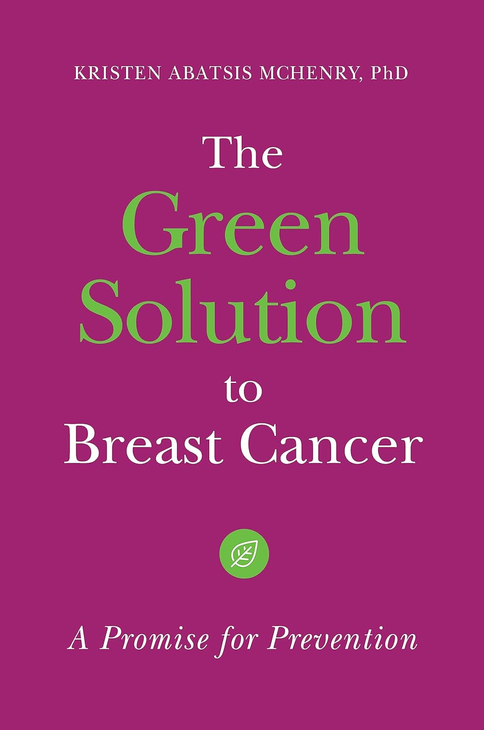 The Green Solution to Breast Cancer: A Promise for Prevention      1st Edition, Kindle Edition