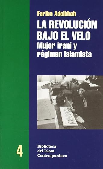 La Revolucion Bajo el Velo: Mujer Irani y Regimen Islamista