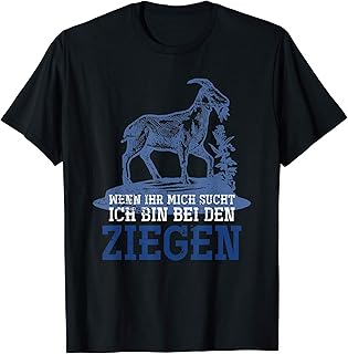 Wenn ihr mich sucht ich bin bei den Ziegen T-Shirt