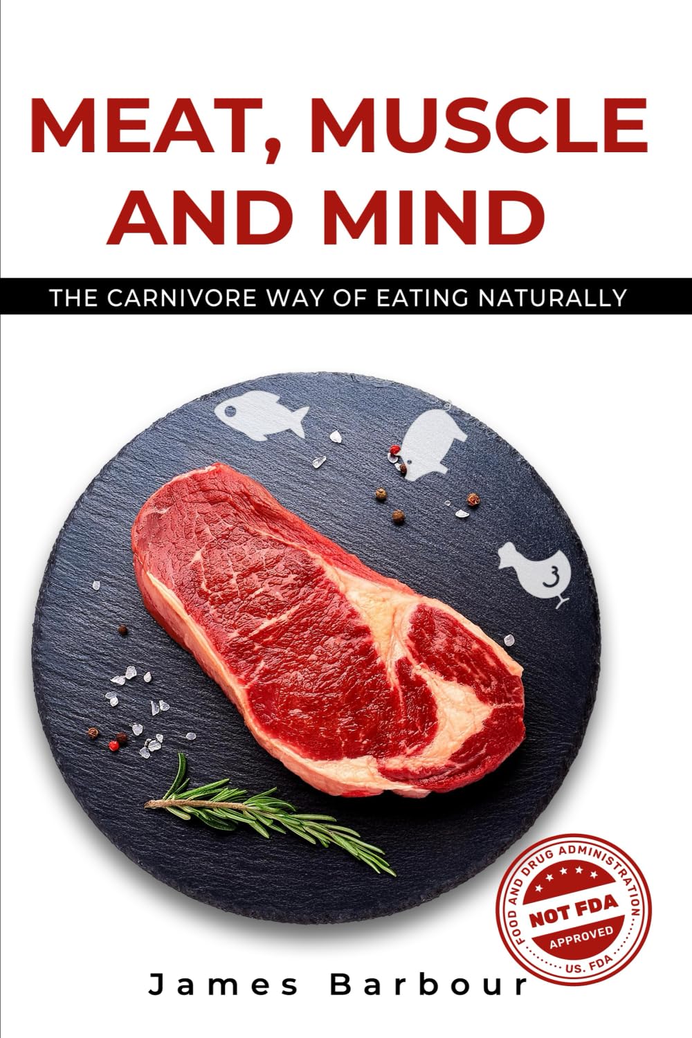 Meat, Muscle and Mind: The Carnivore Way Of Eating Naturally