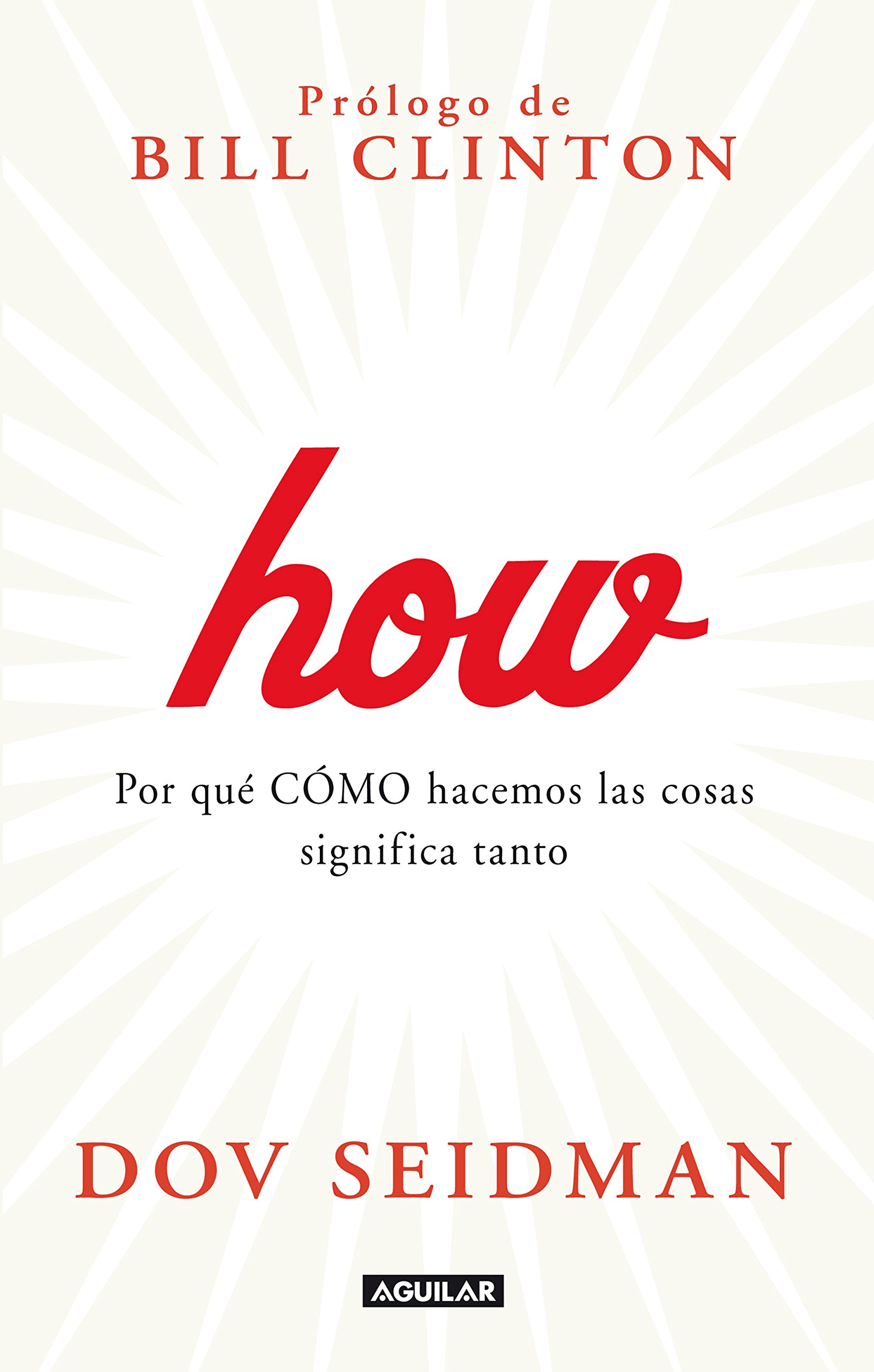 How. Por qué CÓMO hacemos las cosas significa tanto (Spanish Edition)