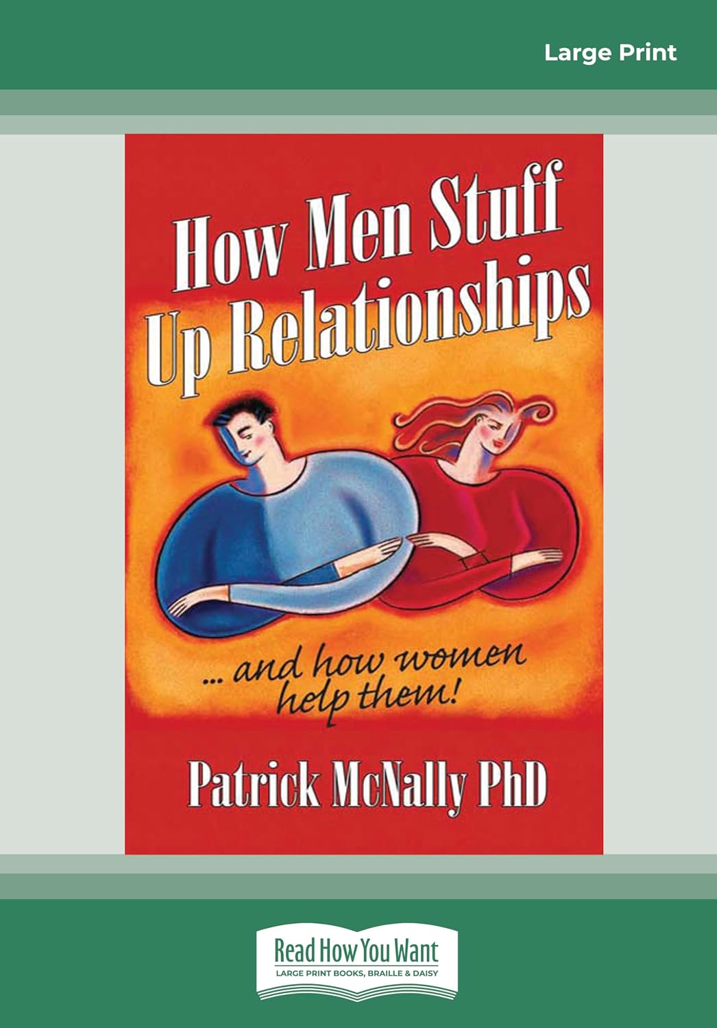 How Men Stuff Up Relationships: ... and How Women Help them!