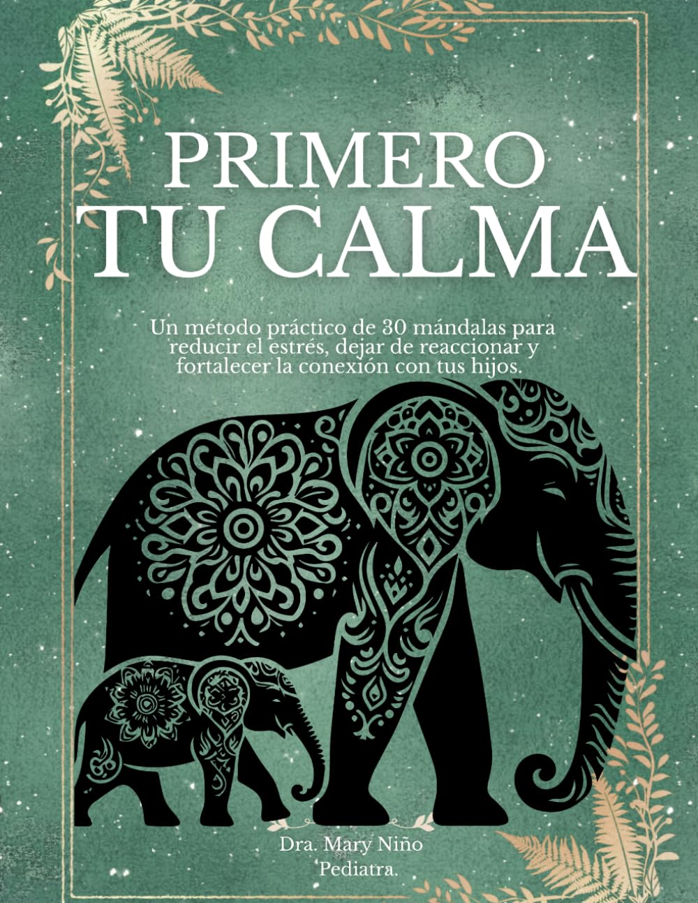 PRIMERO TU CALMA: 30 mándalas para regular emociones, reducir el estrés y conectar con tus hijos. Un método guiado de 30 días para cultivar calma en la crianza.